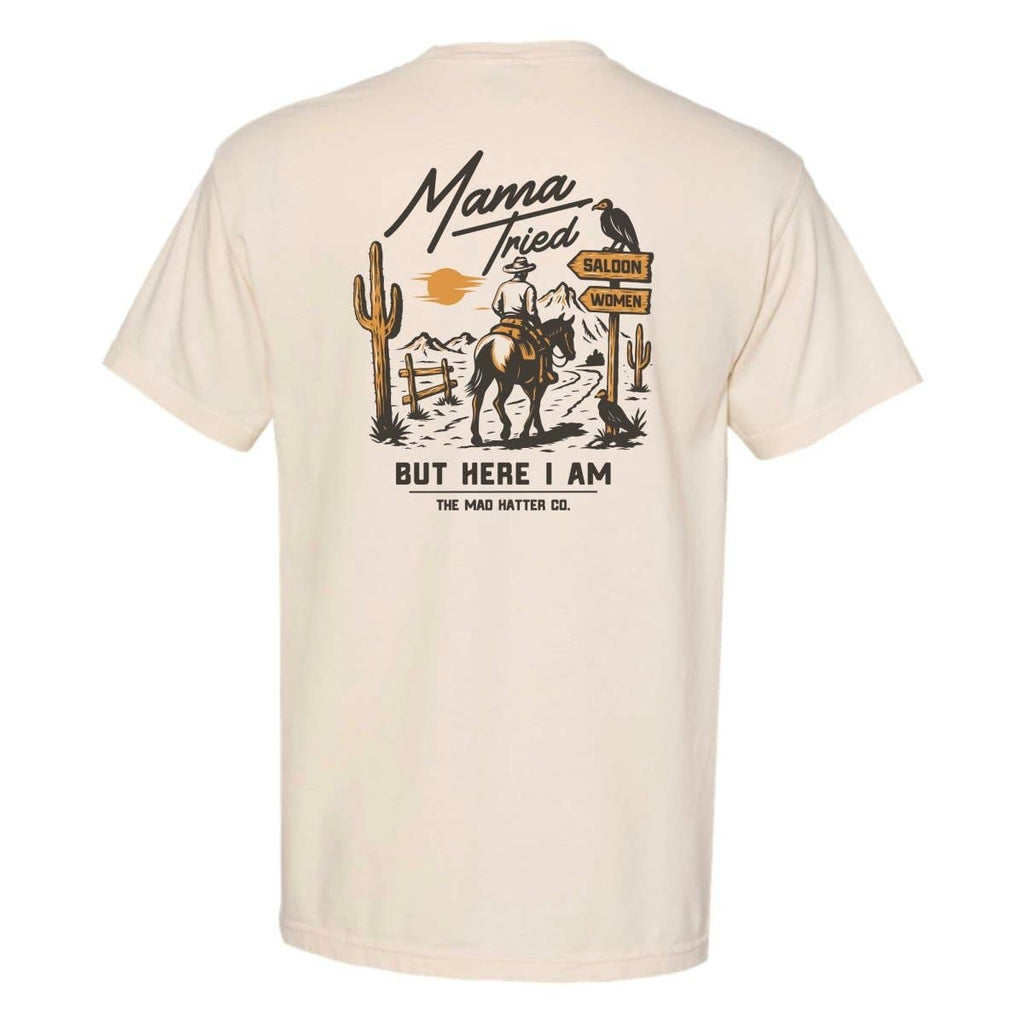 Mama Tried But Here I Am Tee